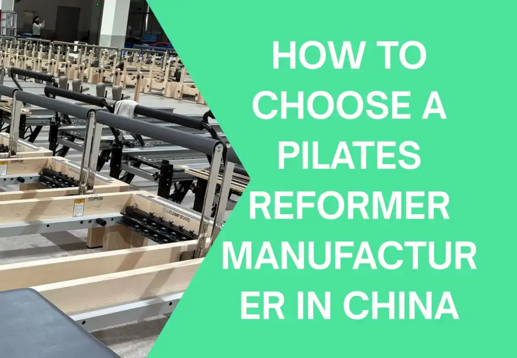 How to Choose a Pilates Reformer Manufacturer in China